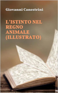 Title: L'istinto nel regno animale (illustrato), Author: Giovanni Canestrini