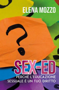 Title: SEX-ED Perché l'educazione sessuale è un tuo diritto, Author: Elena Mozzo