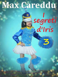 Title: I segreti d'Iris, Author: Giuseppe Massimo Careddu