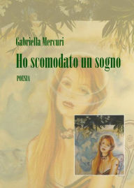 Title: Ho Scomodato un Sogno, Author: Gabriella Mercuri