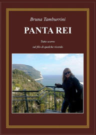 Title: PANTA REI. Tutto scorre sul filo di qualche ricordo, Author: Bruna Tamburrini