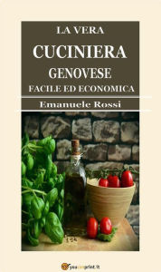 Title: La vera cuciniera genovese facile ed economica (Edizione del 1865), Author: Emanuele Rossi