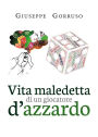 Vita maledetta di un giocatore d'azzardo