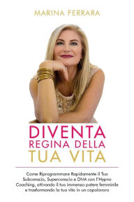 Title: Diventa Regina della Tua Vita, Author: Marina Ferrara