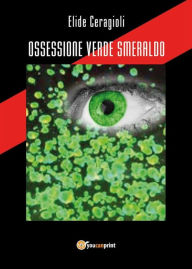 Title: Ossessione verde smeraldo, Author: Elide Ceragioli