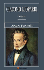 Title: Giacomo Leopardi. Saggio, Author: Arturo Farinelli