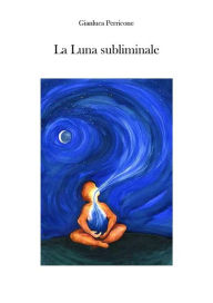 Title: La Luna Subliminale, Author: Gianluca Perricone