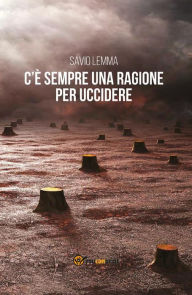 Title: C'è sempre una ragione per uccidere, Author: Savio Lemma