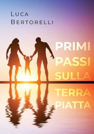 Title: Primi passi sulla Terra piatta, Author: Luca Bertorelli