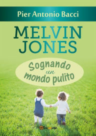 Title: Melvin Jones - Sognando un mondo pulito, Author: Pier Antonio Bacci