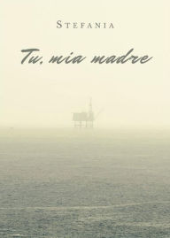 Title: Tu, mia madre, Author: Stefania