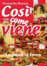 Title: Così come viene. La pasta al forno, Author: Alessandra Benassi