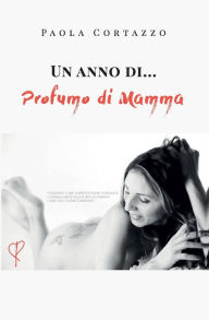 Title: Un anno di... Profumo di Mamma, Author: Paola Cortazzo