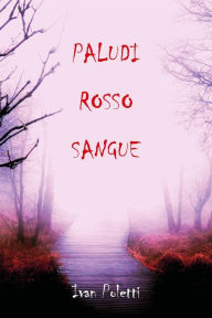 Title: Paludi rosso sangue, Author: Ivan Poletti