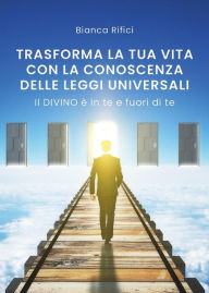 Title: Trasforma la tua vita con la conoscenza delle leggi universali, Author: Bianca Rifici