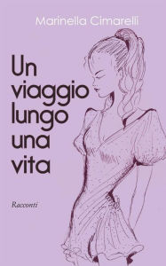 Title: Un viaggio lungo una vita, Author: Marinella Cimarelli