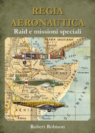 Title: REGIA AERONAUTICA - Raid e missioni speciali, Author: Robert Robison