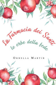 Title: La Farmacia dei Santi: le erbe della fede, Author: Ornella Martin