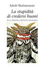 La stupidità di credersi buoni