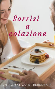 Title: Sorrisi a colazione, Author: Rebekka F.