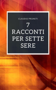 Title: 7 racconti per sette sere, Author: Claudio Pruneti