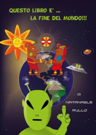 Title: Questo libro è... la fine del mondo!!!, Author: Natanaele Rullo