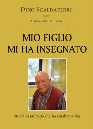 Title: Mio figlio mi ha insegnato, Author: Dino Scaldaferri