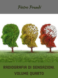 Title: Radiografia di sensazioni. Volume quarto, Author: Pietro Prandi