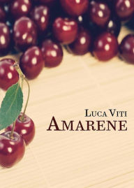 Title: Amarene, Author: Luca Viti