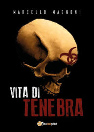 Title: Vita di Tenebra, Author: Marcello Magnoni
