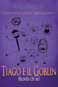 Title: Tiago e il Goblin. Ricorda Chi Sei, Author: Michela Ruffino