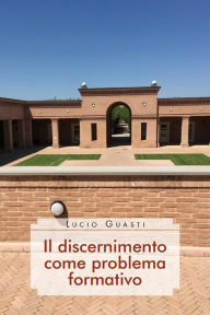 Title: Il discernimento come problema formativo, Author: Lucio Guasti