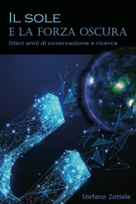 Title: Il Sole e la forza oscura, Author: Stefano Zottele