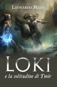 Title: Loki e la solitudine di Ymir, Author: Leonardo Massi