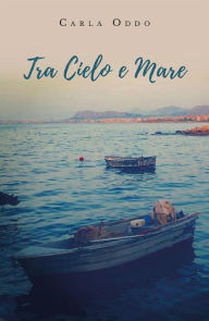 Title: Tra Cielo e Mare, Author: Carla Oddo