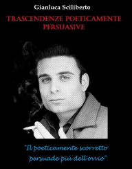 Title: Trascendenze poeticamente persuasive, Author: Gianluca Sciliberto