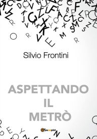 Title: Aspettando il metrò, Author: Silvio Frontini