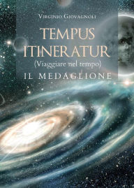 Title: TEMPUS ITINERATUR (Viaggiare nel tempo) - IL MEDAGLIONE, Author: Virginio Giovagnoli