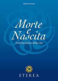 Title: Morte e Nascita. L'eterna danza della vita, Author: Sabrina Vaiani
