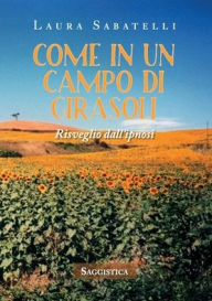 Title: COME IN UN CAMPO DI GIRASOLI, Author: LAURA SABATELLI