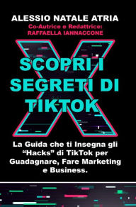 Title: Scopri i Segreti di TikTok, Author: Alessio Natale A Atria