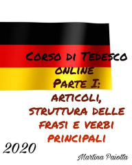 Title: Corso di Tedesco Online Parte I: Articoli Struttura delle Frasi e Verbi principali, Author: Martina Paiotta