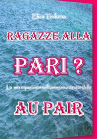 Title: Ragazze alla pari? La mia esperienza nell'universo astratto delle au pair, Author: Elisa Trabona