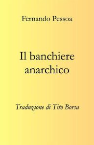 Title: Il banchiere anarchico, Author: Fernando Pessoa