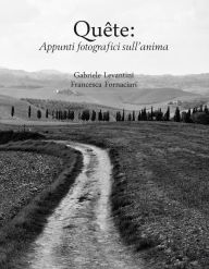 Title: Quête: Appunti fotografici sull'anima, Author: Gabriele Levantini e Francesca Fornaciari