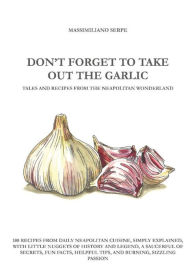 Title: DON'T FORGET TO TAKE OUT THE GARLIC, Author: MASSIMILIANO SERPE