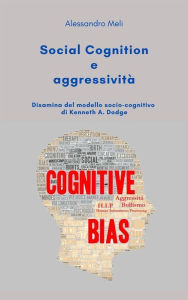 Title: Social cognition e aggressività. Disamina del modello socio-cognitivo di Kenneth A. Dodge, Author: Alessandro Meli