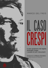 Title: Il caso Crespi: Il caso giudiziario del regista Ambrogio Crespi. L'analisi di tutti i documenti, Author: Marco Del Freo