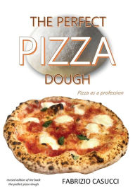 Title: The Perfect Pizza Dough Pizza as a Profession, Author: Fabrizio Casucci