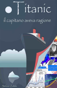 Title: Titanic: il capitano aveva ragione, Author: Stefano Zottele